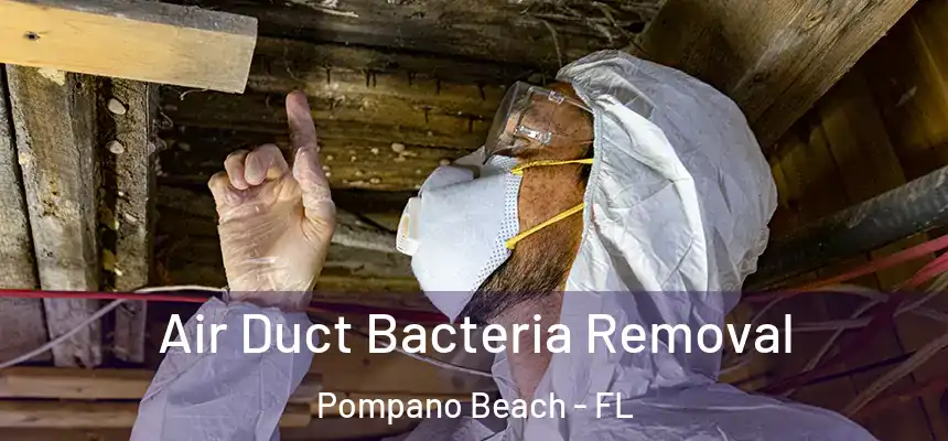 Air Duct Bacteria Removal Pompano Beach - FL