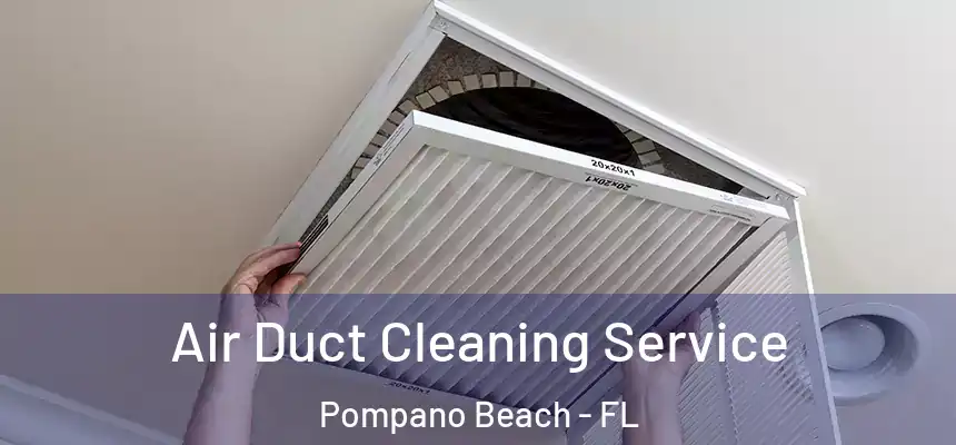 Air Duct Cleaning Service Pompano Beach - FL