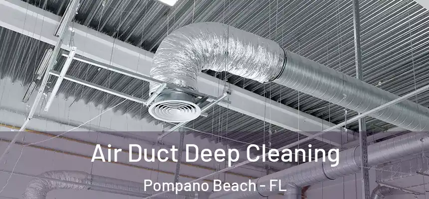 Air Duct Deep Cleaning Pompano Beach - FL