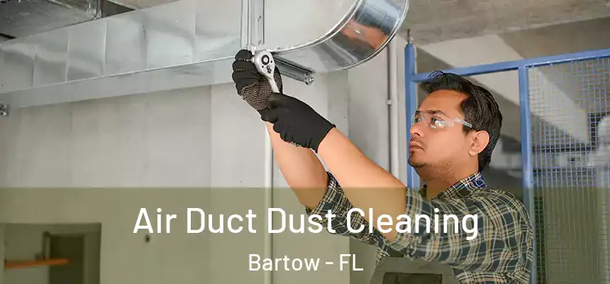 Air Duct Dust Cleaning Bartow - FL