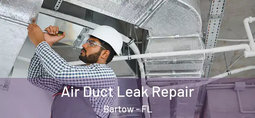 Air Duct Leak Repair Bartow - FL