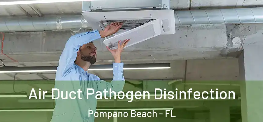 Air Duct Pathogen Disinfection Pompano Beach - FL