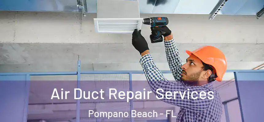 Air Duct Repair Services Pompano Beach - FL