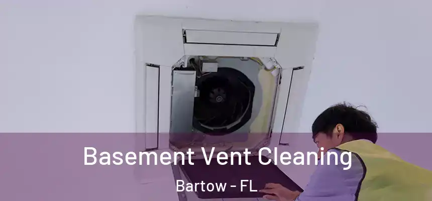 Basement Vent Cleaning Bartow - FL