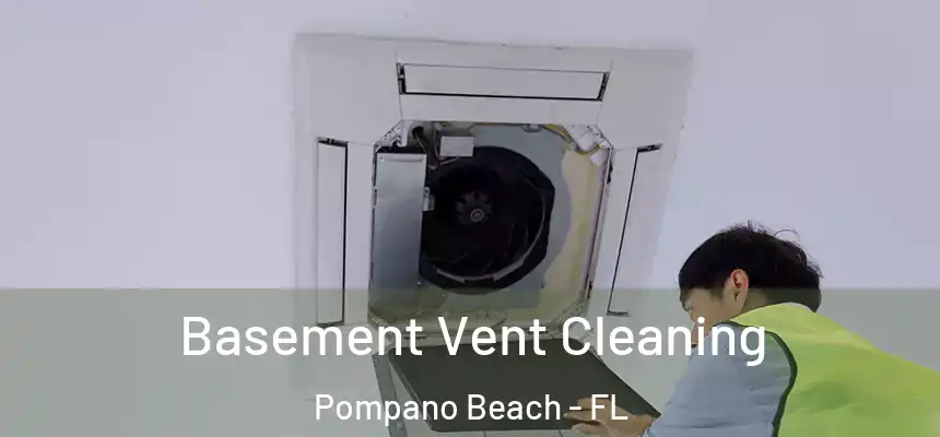 Basement Vent Cleaning Pompano Beach - FL