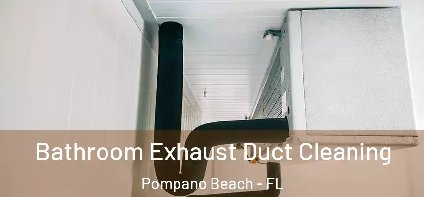 Bathroom Exhaust Duct Cleaning Pompano Beach - FL