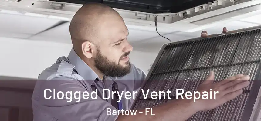 Clogged Dryer Vent Repair Bartow - FL