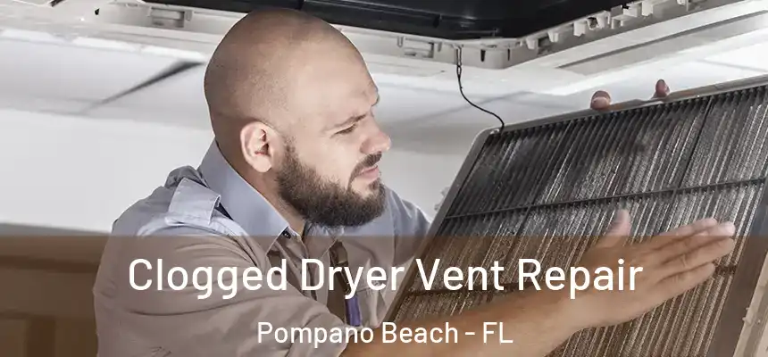 Clogged Dryer Vent Repair Pompano Beach - FL