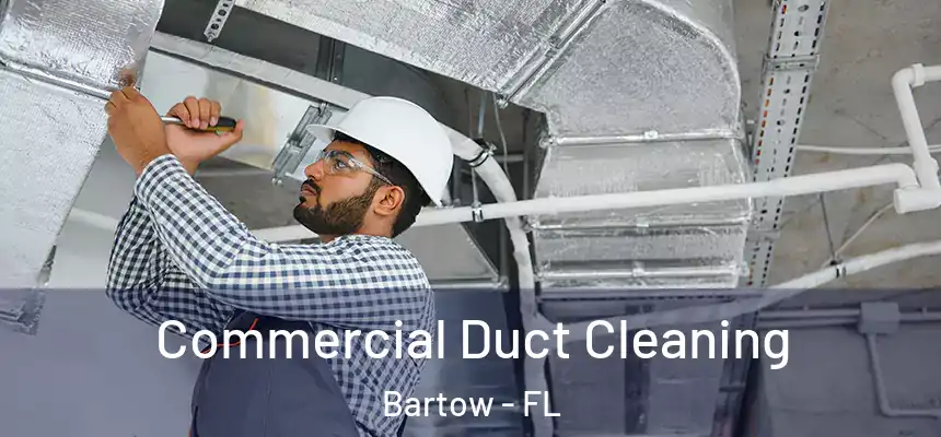 Commercial Duct Cleaning Bartow - FL