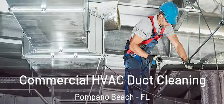 Commercial HVAC Duct Cleaning Pompano Beach - FL