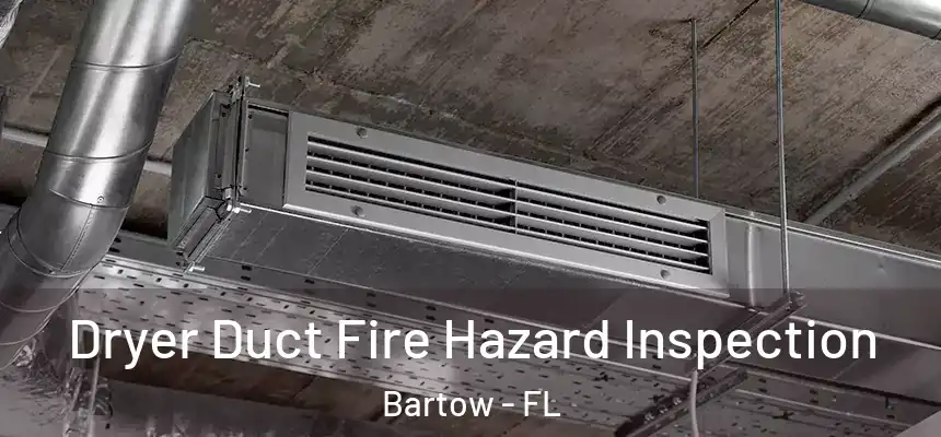 Dryer Duct Fire Hazard Inspection Bartow - FL