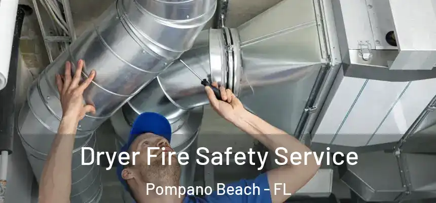 Dryer Fire Safety Service Pompano Beach - FL