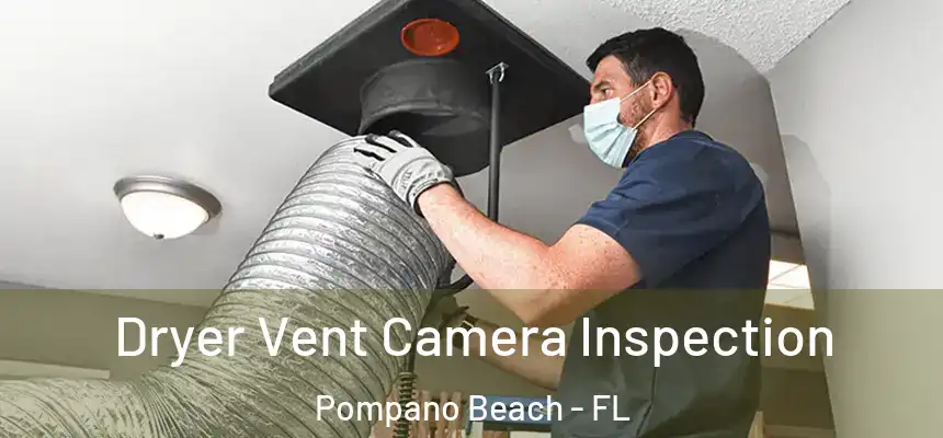 Dryer Vent Camera Inspection Pompano Beach - FL