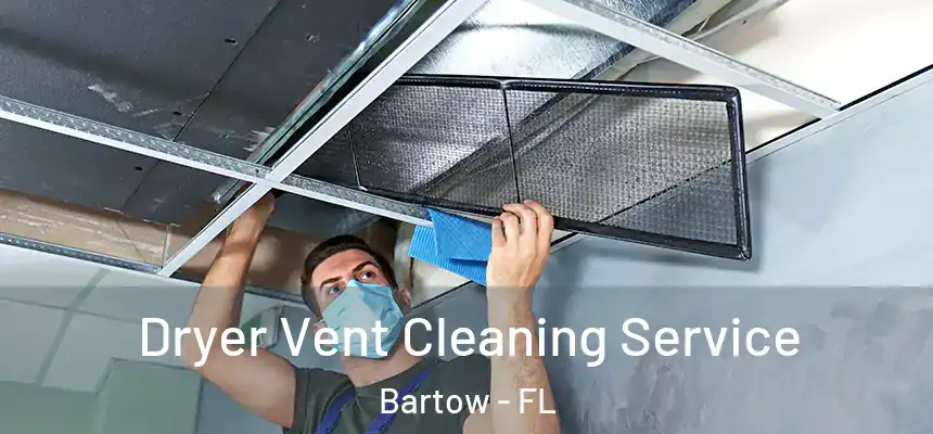 Dryer Vent Cleaning Service Bartow - FL