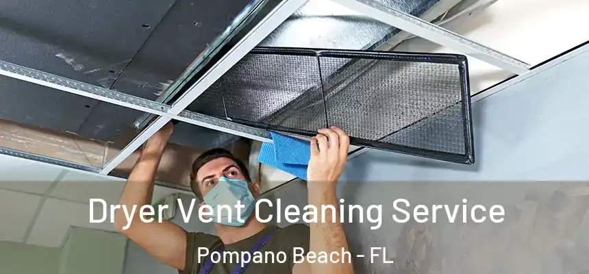 Dryer Vent Cleaning Service Pompano Beach - FL