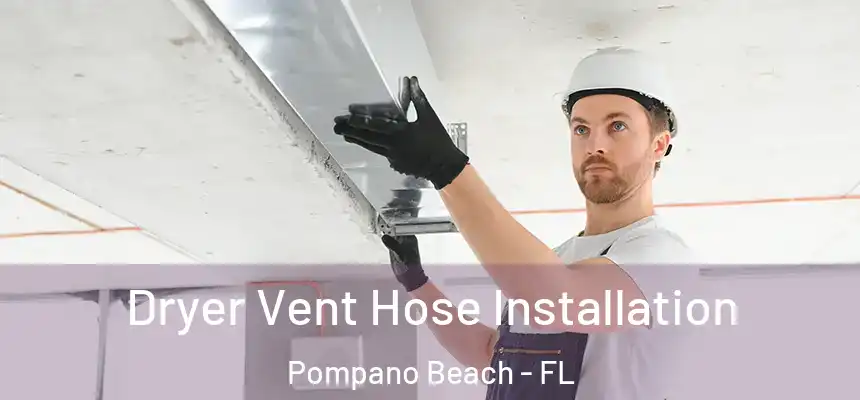 Dryer Vent Hose Installation Pompano Beach - FL