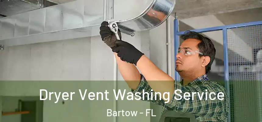 Dryer Vent Washing Service Bartow - FL