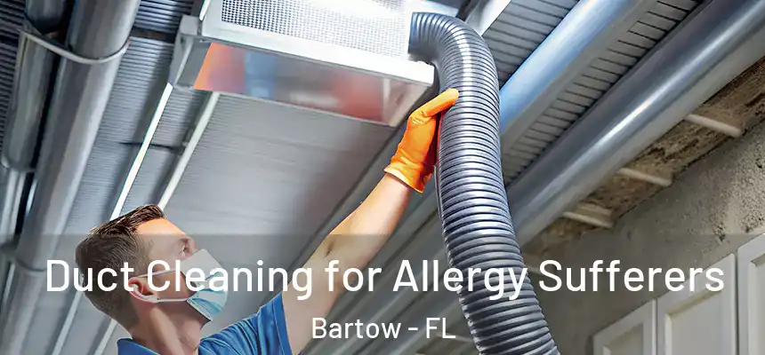Duct Cleaning for Allergy Sufferers Bartow - FL