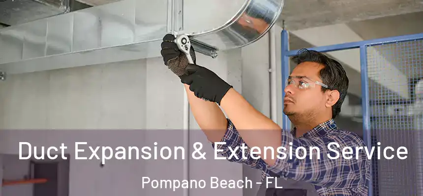 Duct Expansion & Extension Service Pompano Beach - FL
