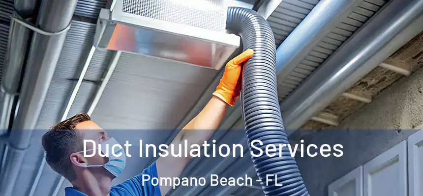 Duct Insulation Services Pompano Beach - FL