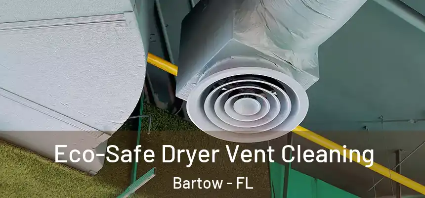 Eco-Safe Dryer Vent Cleaning Bartow - FL
