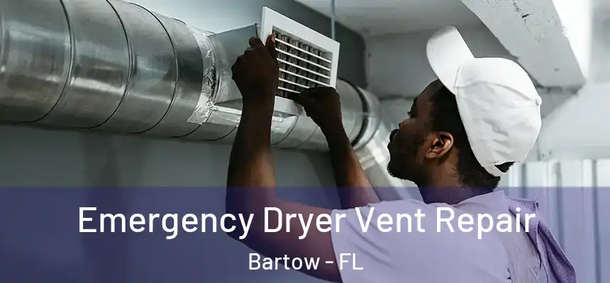 Emergency Dryer Vent Repair Bartow - FL