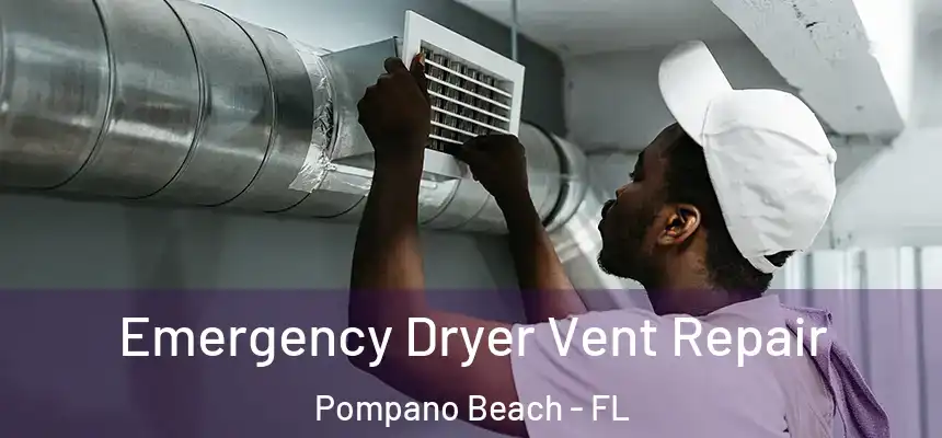 Emergency Dryer Vent Repair Pompano Beach - FL