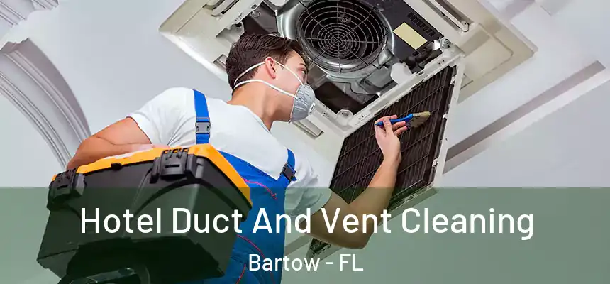 Hotel Duct And Vent Cleaning Bartow - FL