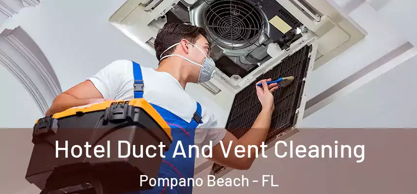 Hotel Duct And Vent Cleaning Pompano Beach - FL