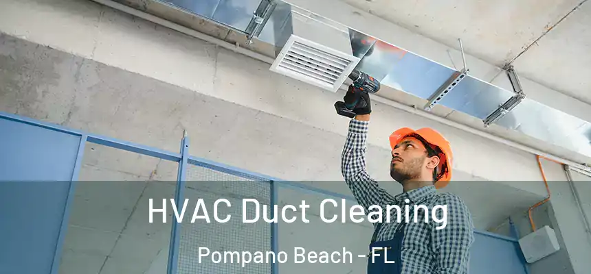HVAC Duct Cleaning Pompano Beach - FL