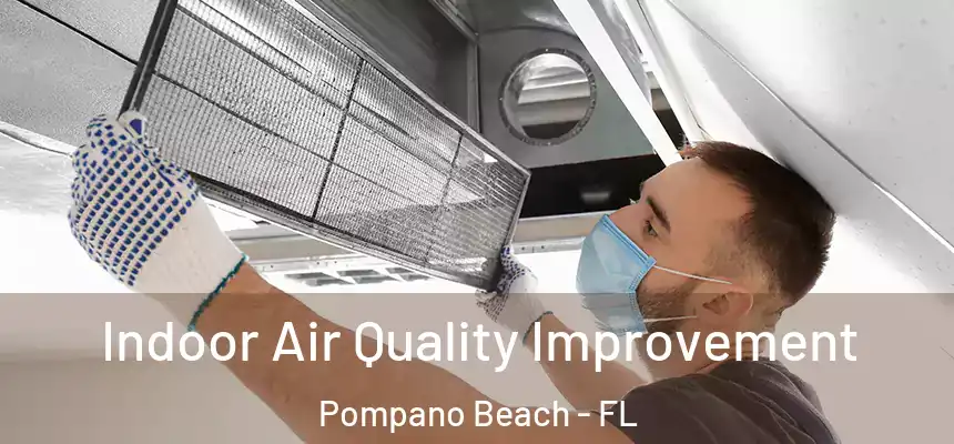 Indoor Air Quality Improvement Pompano Beach - FL