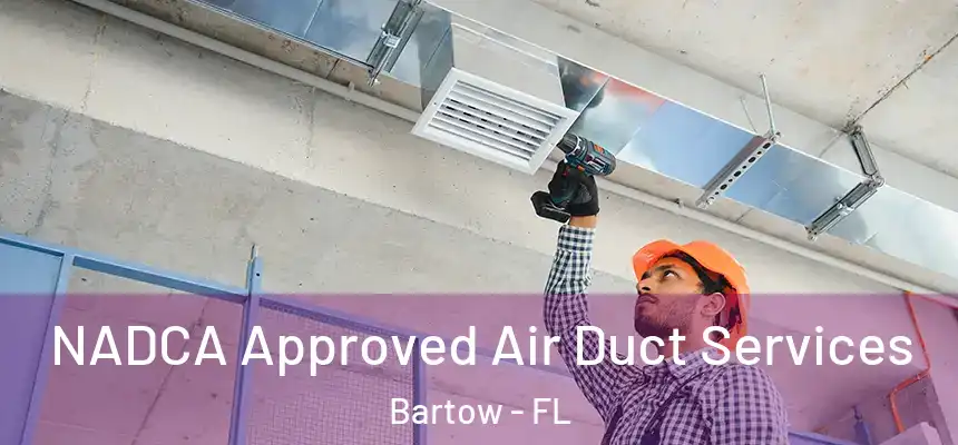 NADCA Approved Air Duct Services Bartow - FL