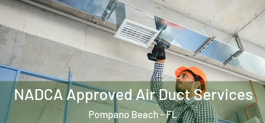 NADCA Approved Air Duct Services Pompano Beach - FL