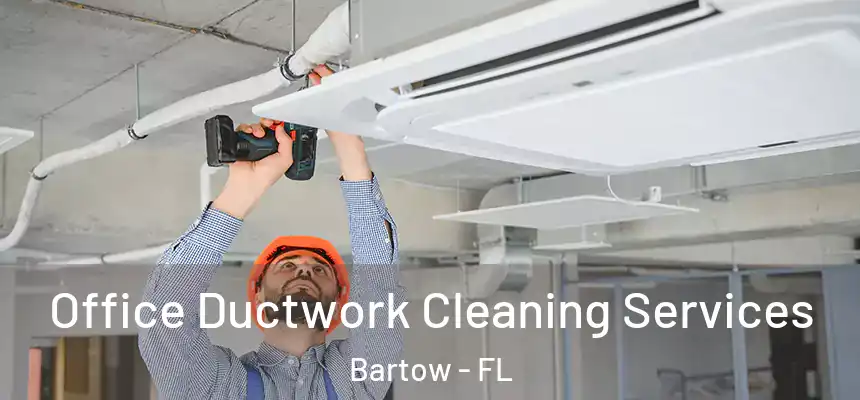 Office Ductwork Cleaning Services Bartow - FL