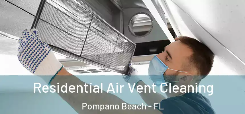 Residential Air Vent Cleaning Pompano Beach - FL