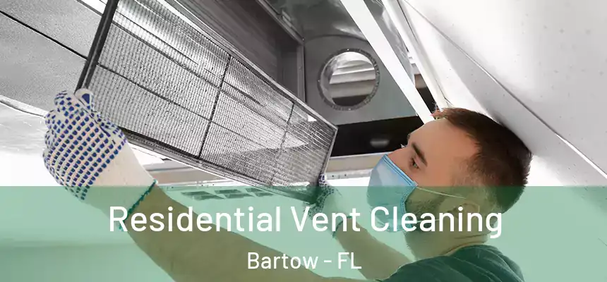 Residential Vent Cleaning Bartow - FL