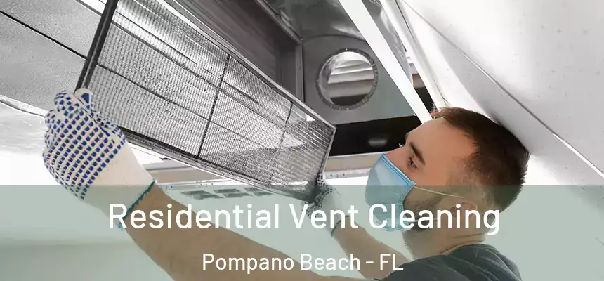Residential Vent Cleaning Pompano Beach - FL