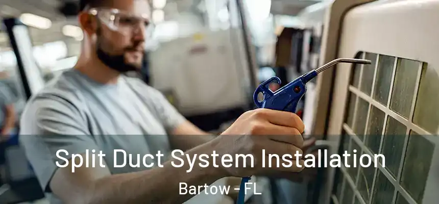 Split Duct System Installation Bartow - FL