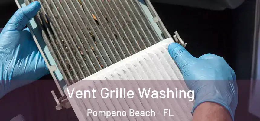 Vent Grille Washing Pompano Beach - FL